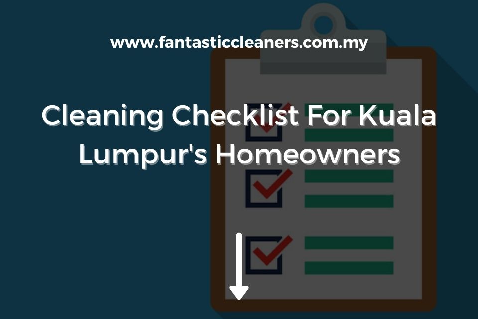 Cleaning Checklist For Kuala Lumpur's Homeowners