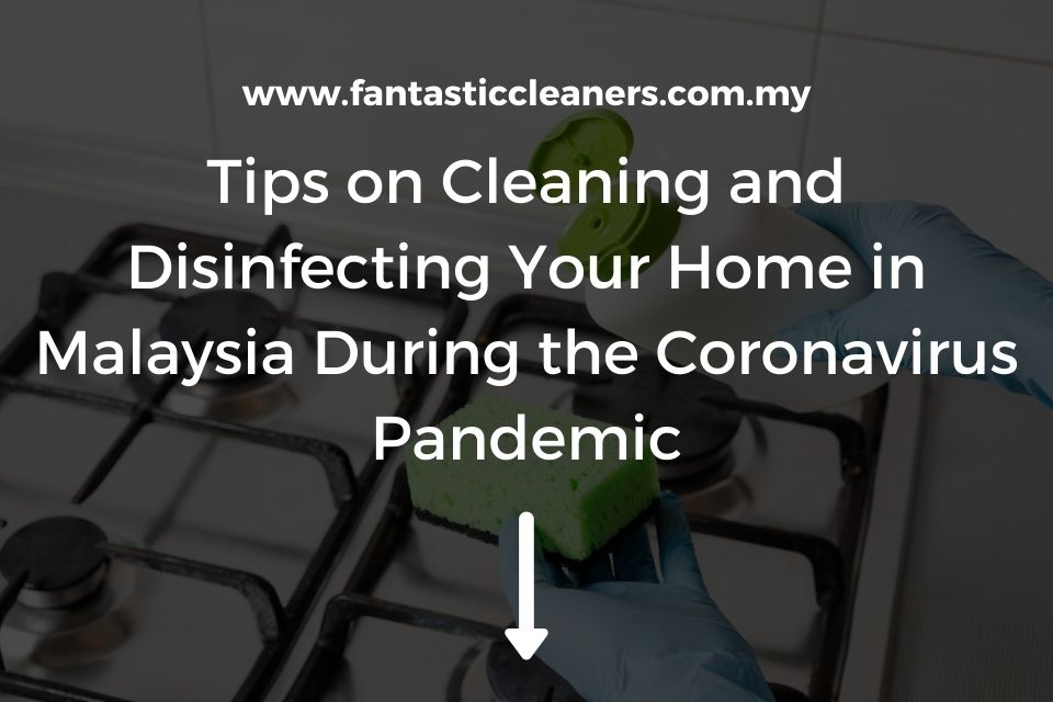 Tips on Cleaning and Disinfecting Your Home in Malaysia During the Coronavirus Pandemic