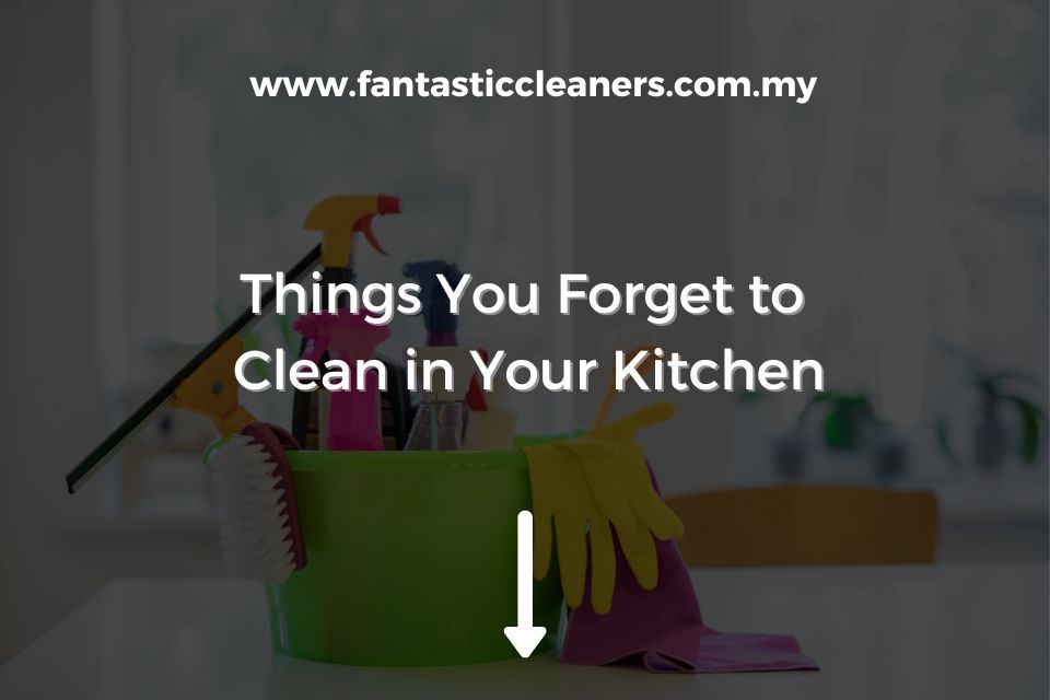 Things You Forget to Clean in Your Kitchen