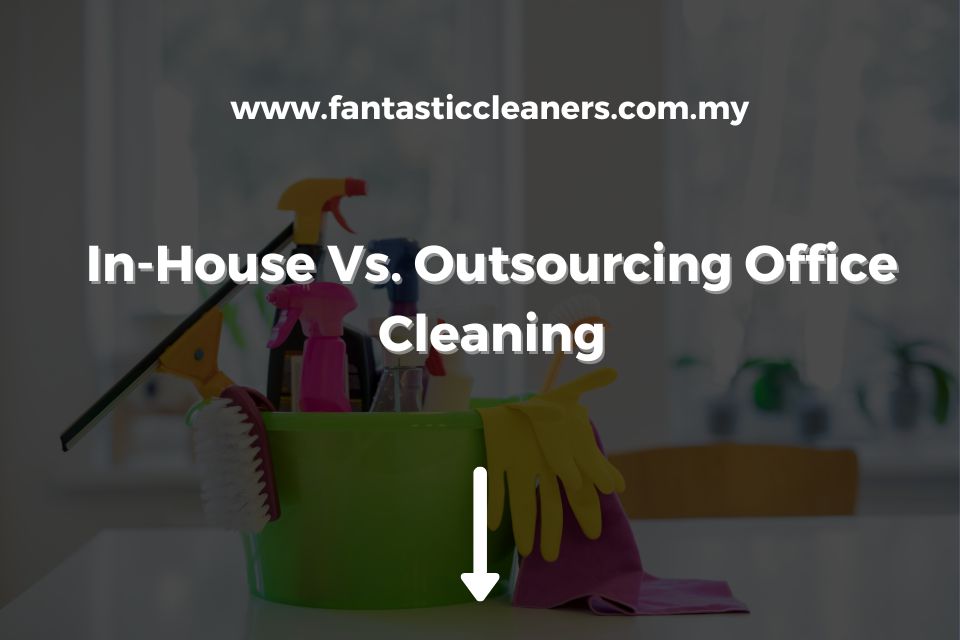 In-House Vs. Outsourcing Office Cleaning