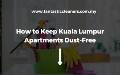 How to Keep Kuala Lumpur Apartments Dust-Free