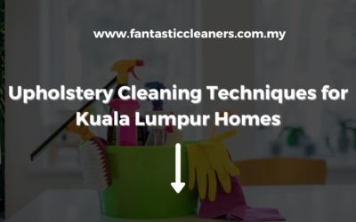 Upholstery Cleaning Techniques for Kuala Lumpur Homes