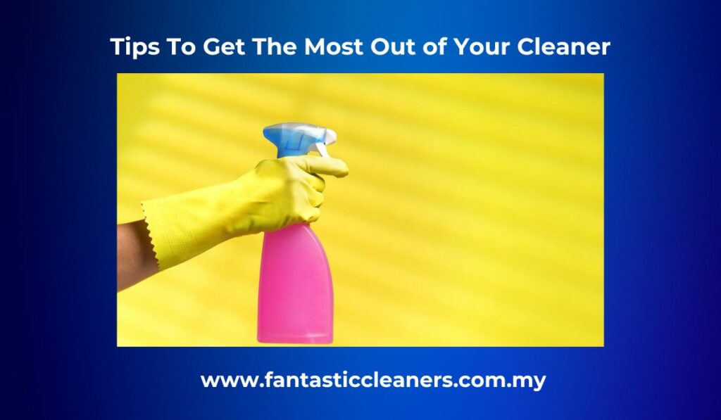 Tips To Get The Most Out of Your Cleaner